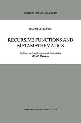 Recursive Functions and Metamathematics: Problems of Completeness and Decidability, Godel's Theorems