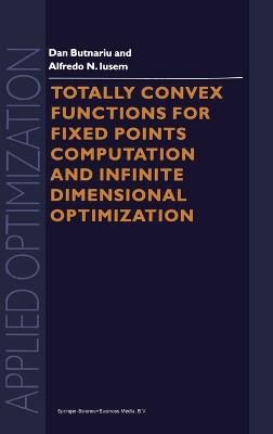 Totally Convex Functions for Fixed Points Computation and Infinite  Dimensional Optimization