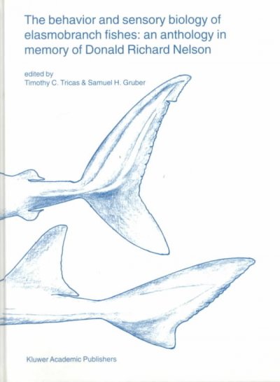 behavior and sensory biology of elasmobranch fishes: an anthology in memory of Donald Richard Nelson