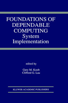 Foundations of Dependable Computing: System Implementation 1994 ed.