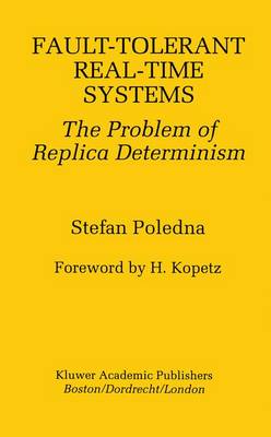 Fault-Tolerant Real-Time Systems: The Problem of Replica Determinism 1996 ed.