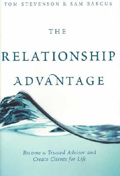 Relationship Advantage: Become a Trusted Advisor and Create Clients for Life