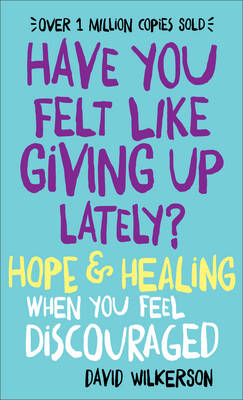 Have You Felt Like Giving Up Lately?  Hope & Healing When You Feel  Discouraged