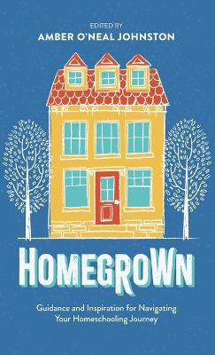 Homegrown: Guidance and Inspiration for Navigating Your Homeschooling Journey