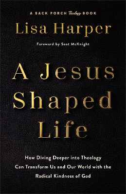 Jesus-Shaped Life ITPE: How Diving Deeper into Theology Can Transform Us and Our World with the  Radical Kindness of God