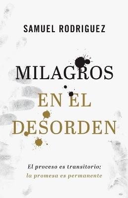 Milagros en el desorden: El proceso es transitorio; la promesa es permanente