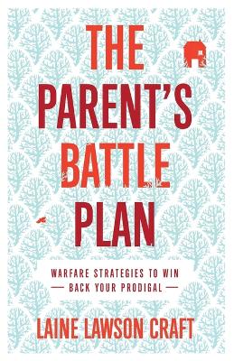 Parent's Battle Plan: Warfare Strategies to Win Back Your Prodigal