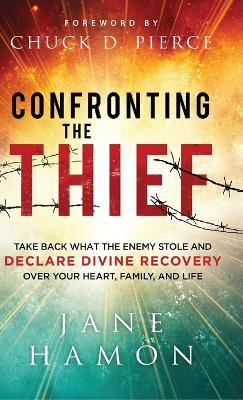 Confronting the Thief: Take Back What the Enemy Stole and Declare Divine Recovery Over Your Heart,  Family, and Life