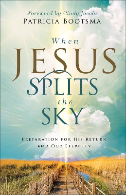 When Jesus Splits the Sky: Preparation for His Return and Our Eternity