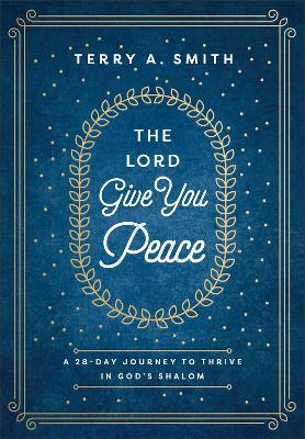 Lord Give You Peace: A 28-Day Journey to Thrive in God's Shalom