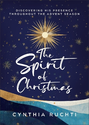 Spirit of Christmas: Discovering His Presence Throughout the Advent Season