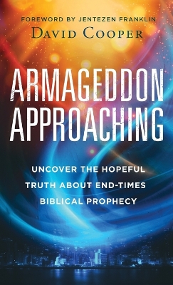Armageddon Approaching: Uncover the Hopeful Truth about End-Times Biblical Prophecy