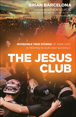 Jesus Club  Incredible True Stories of How God Is Moving in Our High Schools
