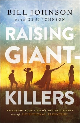 Raising Giant-Killers: Releasing Your Child's Divine Destiny through Intentional Parenting ITPE