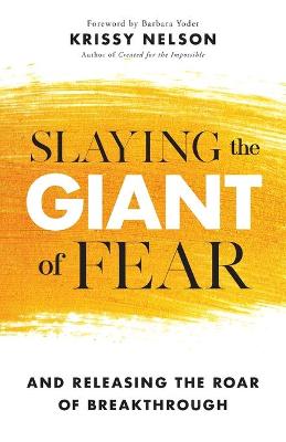 Slaying the Giant of Fear  And Releasing the Roar of Breakthrough