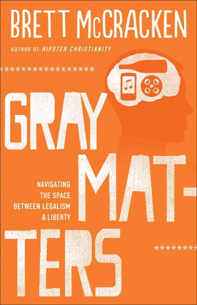 Gray Matters  Navigating the Space between Legalism and Liberty