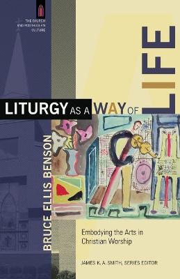 Liturgy as a Way of Life  Embodying the Arts in Christian Worship