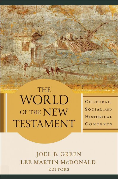 World of the New Testament: Cultural, Social, and Historical Contexts