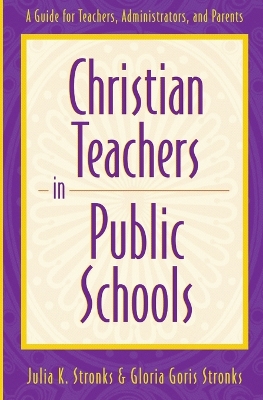 Christian Teachers in Public Schools  A Guide for Teachers, Administrators,  and Parents