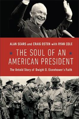 Soul of an American President: The Untold Story of Dwight D. Eisenhower's Faith