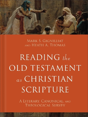 Reading the Old Testament as Christian Scripture (Reading Christian Scripture): A Literary, Canonical, and Theological Survey
