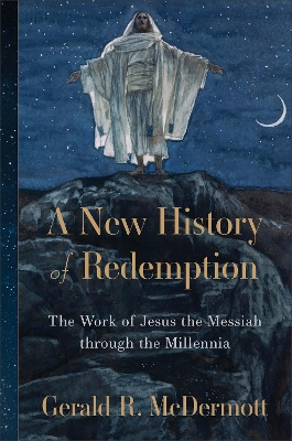 New History of Redemption: The Work of Jesus the Messiah through the Millennia