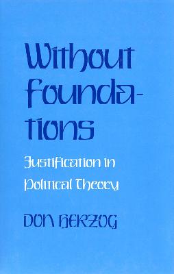 Without Foundations: Justification in Political Theory