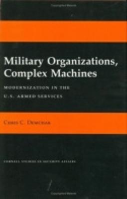 Military Organizations, Complex Machines: Modernization in the U.S. Armed Services
