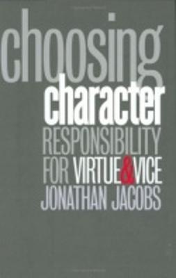 Choosing Character: Responsibility for Virtue and Vice
