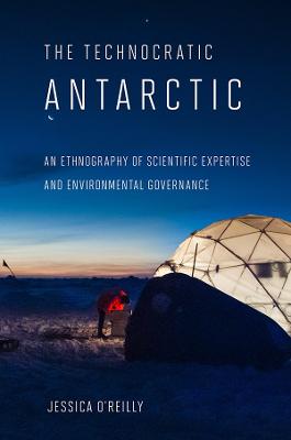 Technocratic Antarctic: An Ethnography of Scientific Expertise and Environmental Governance
