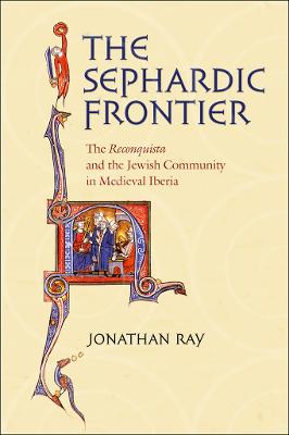 Sephardic Frontier: The &quote;Reconquista&quote; and the Jewish Community in Medieval Iberia