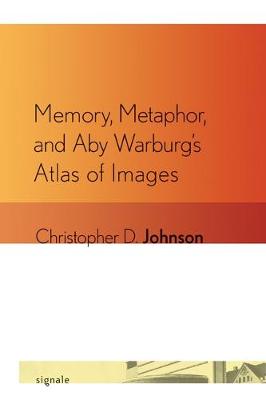 Memory, Metaphor, and Aby Warburg's Atlas of Images