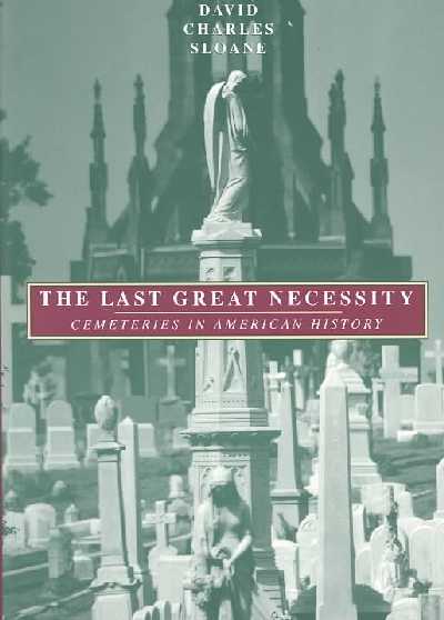 Last Great Necessity: Cemeteries in American History New edition