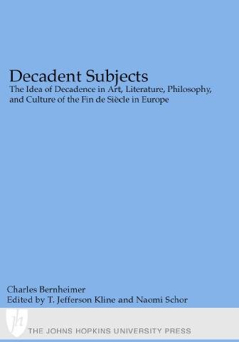 Decadent Subjects: The Idea of Decadence in Art, Literature, Philosophy, and Culture of the Fin de Siecle in Europe