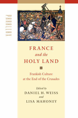 France and the Holy Land: Frankish Culture at the End of the Crusades
