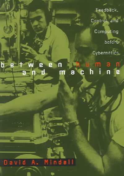 Between Human and Machine: Feedback, Control, and Computing before Cybernetics