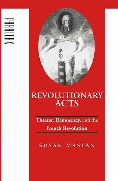 Revolutionary Acts: Theater, Democracy, and the French Revolution