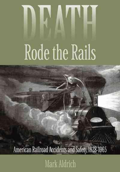 Death Rode the Rails: American Railroad Accidents and Safety, 18281965