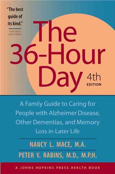 36-Hour Day: A Family Guide to Caring for People with Alzheimer Disease, Other Dementias,  and Memory Loss in Later Life fourth edition