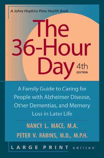 36-Hour Day: A Family Guide to Caring for People with Alzheimer Disease, Other Dementias,  and Memory Loss in Later Life fourth edition, large print