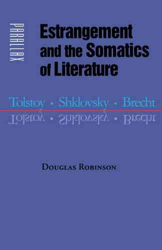 Estrangement and the Somatics of Literature: Tolstoy, Shklovsky, Brecht