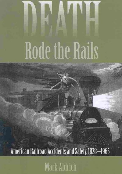 Death Rode the Rails: American Railroad Accidents and Safety, 18281965