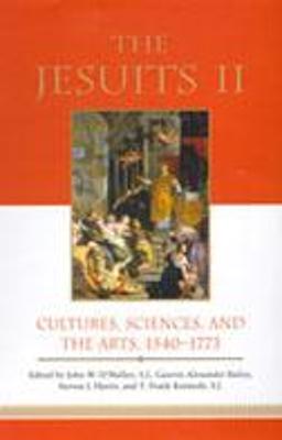 Jesuits II: Cultures, Sciences, and the Arts, 1540-1773, v. 2