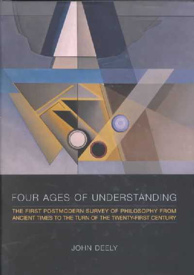 Four Ages of Understanding: The First Postmodern Survey of Philosophy from Ancient Times to the Turn of  the Twenty-First Century