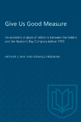 Give Us Good Measure: An economic analysis of relations between the Indians and the Hudson's Bay Company before 1763
