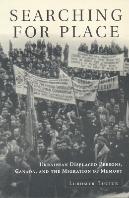 Searching for Place: Ukrainian Displaced Persons, Canada, and the Migration of Memory