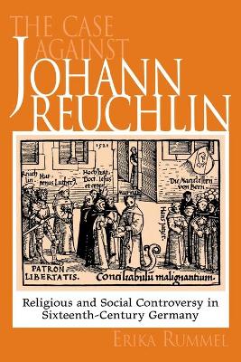Case Against Johann Reuchlin: Social and Religious Controversy in Sixteenth-Century  Germany