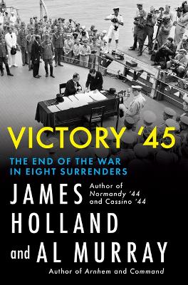 Victory '45: The End of the War in Eight Surrenders