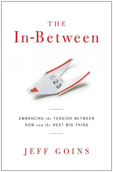 In-Between: Embracing the Tension Between Now and the Next Big Thing New edition