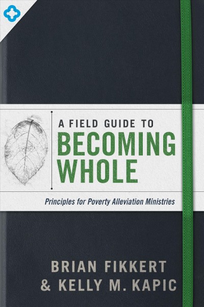 Field Guide to Becoming Whole: Principles for Poverty Alleviation Ministries